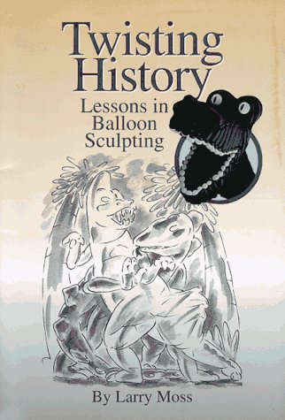 Stock image for Twisting History: Lessons in Balloon Sculpting for sale by ThriftBooks-Dallas