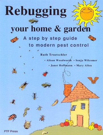 9780964851504: Rebugging Your Home & Garden: A Step-By-Step Guide to Modern Pest Control