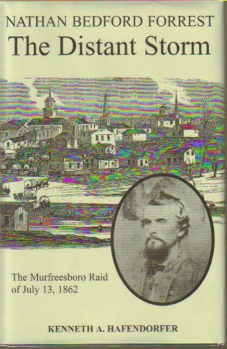 Stock image for Nathan Bedford Forrest, the Distant Storm: The Murfreesboro Raid of July 13, 1862 for sale by Old Army Books