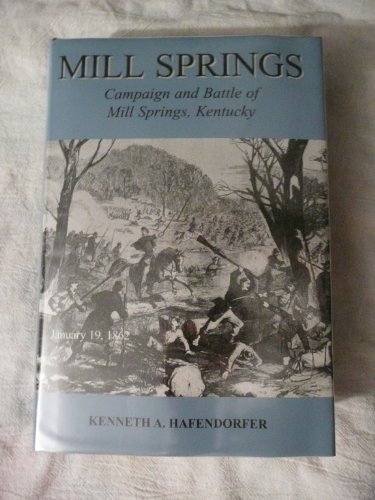 9780964855021: Mill Springs: Campaign and battle of Mill Springs, Kentucky by Kenneth A Hafendorfer (2001-01-01)