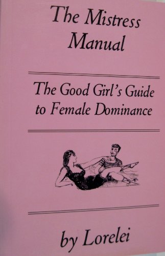 9780964856103: The Mistress Manual: The Good Girl's Guide to Female Dominance