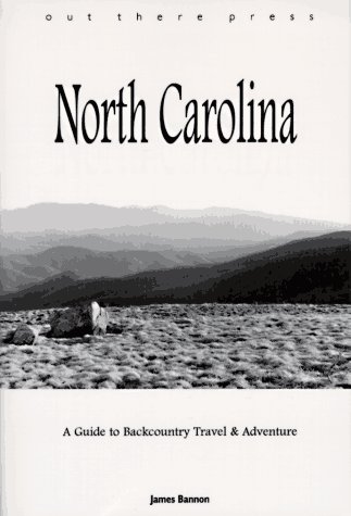 Stock image for North Carolina : A Guide to Backcountry Travel and Adventure for sale by Better World Books
