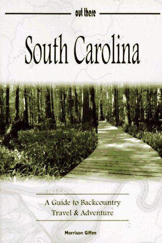 Imagen de archivo de South Carolina: A Guide to Backcountry Travel & Adventure a la venta por ThriftBooks-Dallas