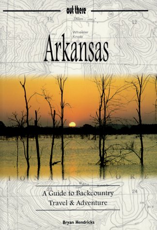 Imagen de archivo de Arkansas: A Guide to Backcountry Travel & Adventure (Guides to Backcountry Travel & Adventure,) a la venta por Gulf Coast Books