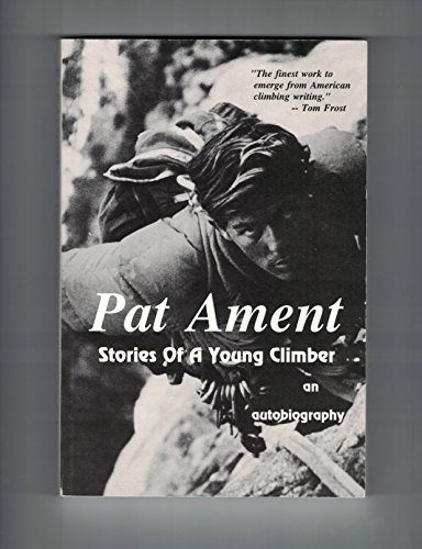 Stock image for Pat Ament: Stories of a young climber : an autobiography for sale by HPB-Emerald