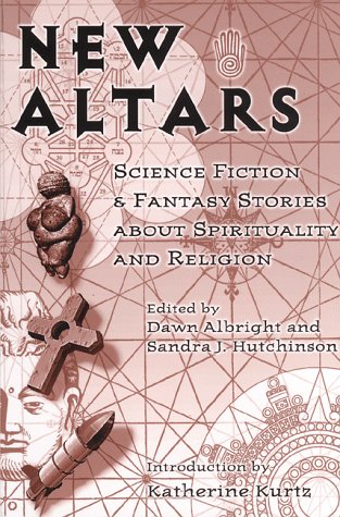 NEW ALTARS Science Fiction & Fantasy Stories About Spirituality and Religion