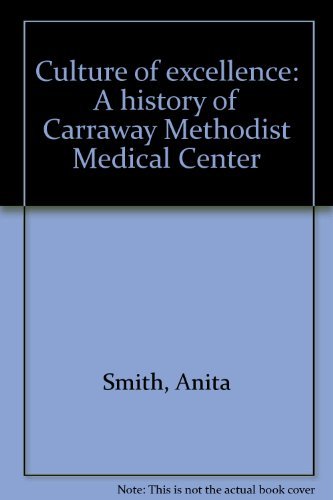9780964870802: Culture of excellence: A history of Carraway Methodist Medical Center