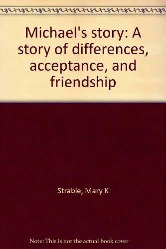 Michael's story: A story of differences, acceptance, and friendship (9780964873995) by Strable, Mary K