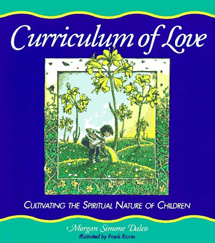 Imagen de archivo de Curriculum of Love : Cultivating the Spiritual Nature of Children a la venta por Better World Books