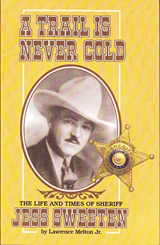 Beispielbild fr A Trail is Never Cold: The Life and Times of Sheriff Jess Sweeten zum Verkauf von SecondSale