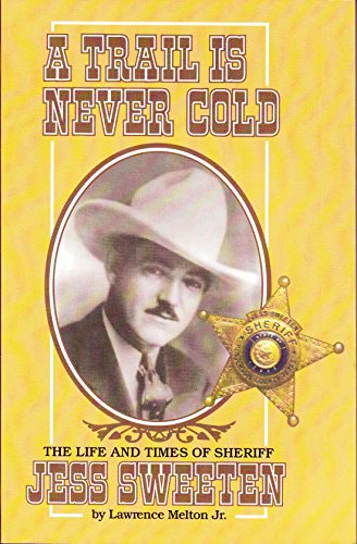 9780964881914: A Trail is Never Cold: The Life and Times of Sheriff Jess Sweeten