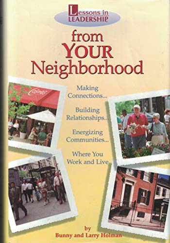 Lessons in Leadership from Your Neighborhood: Making Connections.Building Relationships.Energizin...