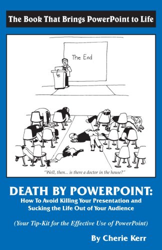 Stock image for Death by PowerPoint : How to Avoid Killing Your Presentation and Sucking the Life Out of Your Audience for sale by Better World Books