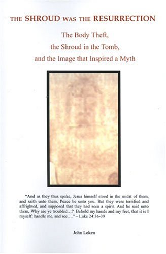 9780964889743: The Shroud Was the Resurrection: The Body Theft, the Shroud in the Tomb, and the Image that Inspired a Myth