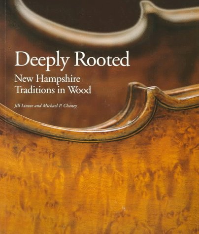 Stock image for Deeply Rooted: New Hampshire Traditions in Wood for sale by Wonder Book