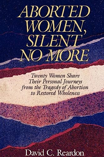9780964895720: Aborted Women, Silent No More: Twenty Women Share Their Personal Journeys From the Tragedy of Abortion to Restored Wholeness