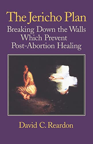 Stock image for The Jericho Plan: Breaking Down the Walls Which Prevent Post-Abortion Healing for sale by Reliant Bookstore