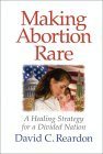 Imagen de archivo de Making Abortion Rare : A Healing Strategy for a Divided Nation a la venta por Better World Books