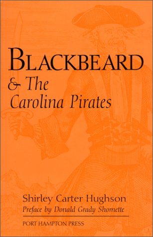 Stock image for Blackbeard & the Carolina Pirates: The Carolina Pirates and Colonial Commerce, 1670 -- 1740 for sale by Pistil Books Online, IOBA