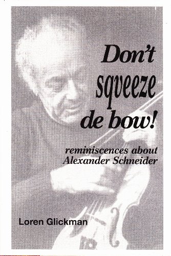 Imagen de archivo de Don't Squeeze De Bow! Reminiscences about Alexander Schneider a la venta por Willis Monie-Books, ABAA