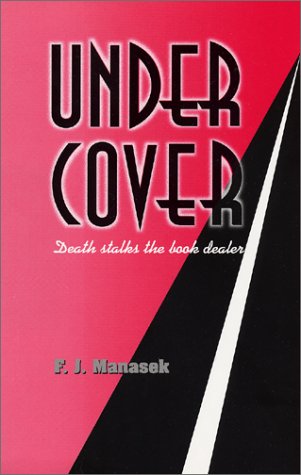 Under Cover: Death Stalks the Book Dealer - Manasek, F.J.