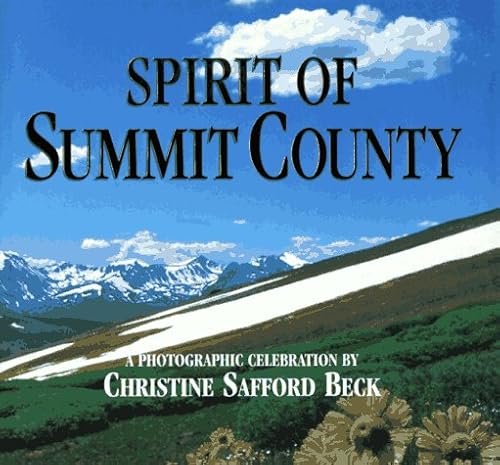 Stock image for Spirit of Summit County, Colorado : A Photographic Celebration for sale by Better World Books