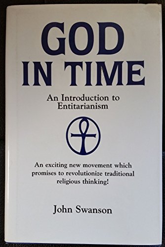 God in time: An introduction to Entitarianism (9780964905009) by Swanson, John