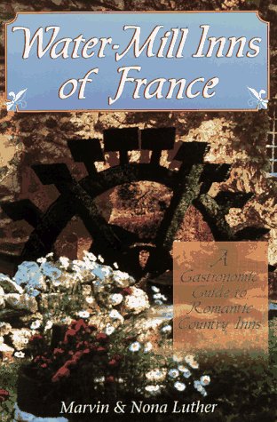 Stock image for Water-Mill Inns of France: A Gastronomic Guide to Romantic Countr for sale by Hawking Books