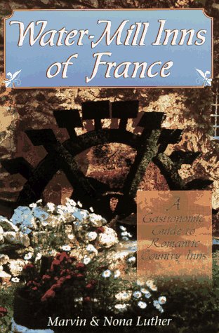 9780964908543: Water-Mill Inns of France: A Gastronomic Guide to Romantic Country Inns