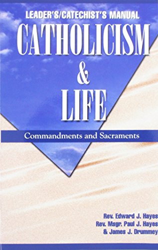 Catholicism & Life: Commandments & Sacraments (Leader's/Catechist's Manual) (9780964908741) by Edward J. Hayes; Paul J. Hayes; James J. Drummey