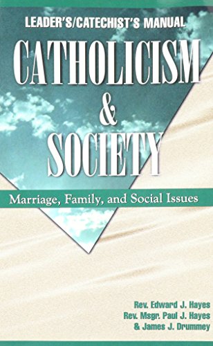 Catholicism & Society Manual: Marriage, Family and Social Issues (9780964908765) by Edward J. Hayes; Paul J. Hayes; James J. Drummey