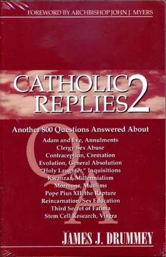 Imagen de archivo de Catholic Replies 2: The over 800 Questions Answered about Adam and Eve, Annulments, Clergy Sex Abuse, Contraception, Cremation, Evolution, Gerneral . Secret of Fatima, Stem Cell Research, Viagra a la venta por GF Books, Inc.