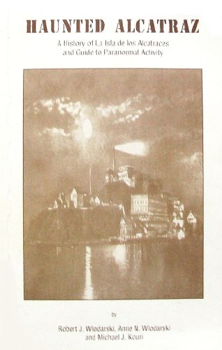 Stock image for Haunted Alcatraz: A History of La Isla de los Alcatraces and Guide to Paranormal Activity for sale by RPL Library Store