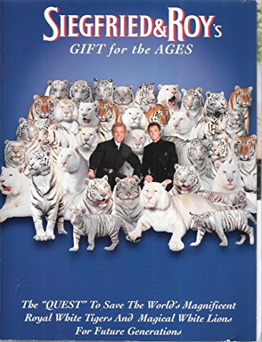 9780964909656: Siegfried and Roy's Gift for the Ages: The Quest to Save the World's Magnificent Royal White Tigers and Magical White Lions for Future Generations