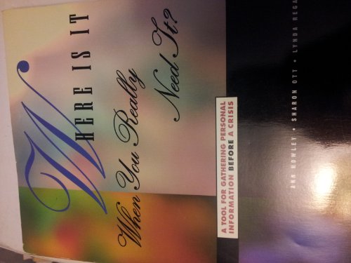 Where Is It When You Really Need It? A Tool For Gathering Personal Information Before A Crisis (9780964910805) by Ann Howley
