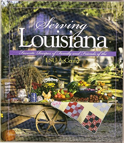 Stock image for Serving Louisiana : Favorite Recipes of Family and Friends of the LSU Agcenter for sale by Better World Books