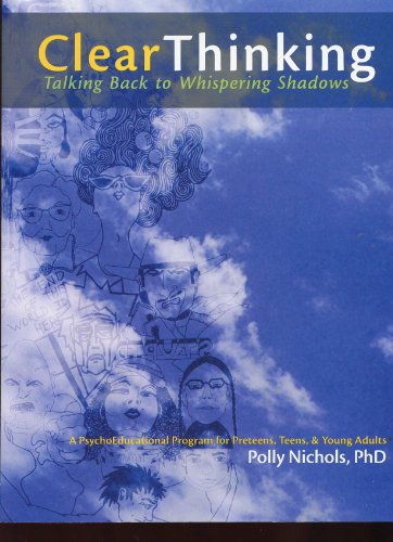 9780964914223: Clear Thinking: Talking Back to Whispering Shadows, A PsychoEducational Program for Preteens, Teens, & Young Adults