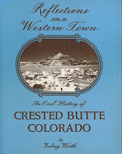 Beispielbild fr Reflections on a Western Town: An Oral History of Crested Butte, Colorado zum Verkauf von Books From California