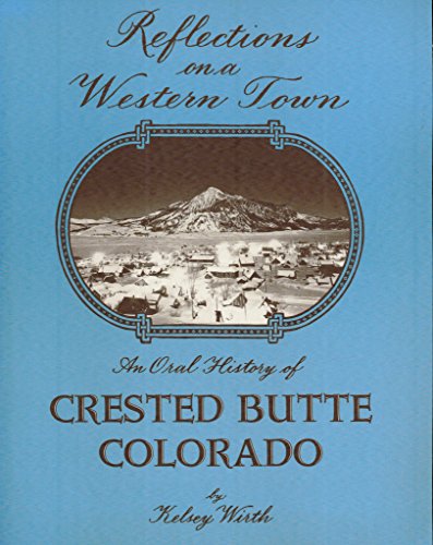 Imagen de archivo de Reflections on a Western Town: An Oral History of Crested Butte, Colorado a la venta por HPB-Movies