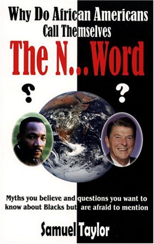 Imagen de archivo de Why Do African Americans Call Themselves the N.Word?: Myths You Believe and Questions You Want to Know About Blacks but Are Afraid to Mention a la venta por Save With Sam