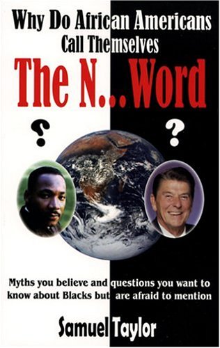 Stock image for Why Do African Americans Call Themselves the N.Word?: Myths You Believe and Questions You Want to Know About Blacks but Are Afraid to Mention for sale by Save With Sam