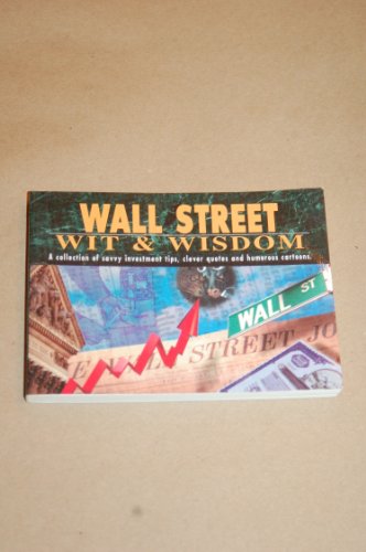 Beispielbild fr Wall Street Wit and Wisdom : A Collection of Savvy Investment Tips, Clever Quotes and Humorous. zum Verkauf von Better World Books