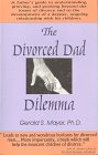 Stock image for The Divorced Dad Dilemma: A Father's Guide to Understanding Grieving, & Growing Beyond the Losses of Divorce & to Developing a Deeper, Ongoing Relat for sale by Wonder Book