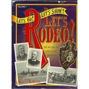 Stock image for let's go let's show let's rodeo the history of cheyenne frontier days for sale by Chiefly Books