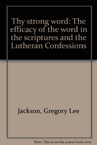 Imagen de archivo de Thy Strong Word: The Efficacy of the Word in the Scriptures and the Lutheran Confessions a la venta por Dunaway Books