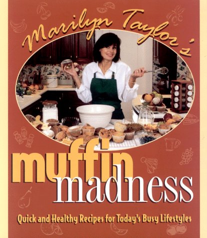 Stock image for Marilyn Taylor's Muffin Madness: Quick and Healthy Recipes for Today's Busy Lifestyles for sale by ThriftBooks-Atlanta