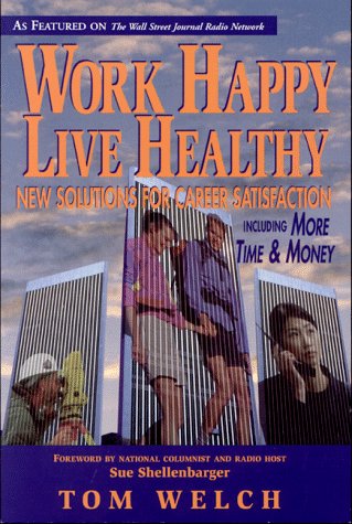 Beispielbild fr Work Happy Live Healthy : New Solutions for Career Satisfaction Including More Time and Money zum Verkauf von Better World Books
