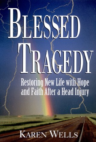 Stock image for Blessed Tragedy: Restoring New Life With Hope and Faith After a Head Injury for sale by Blue Vase Books