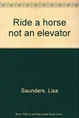 9780964940307: Ride a horse not an elevator