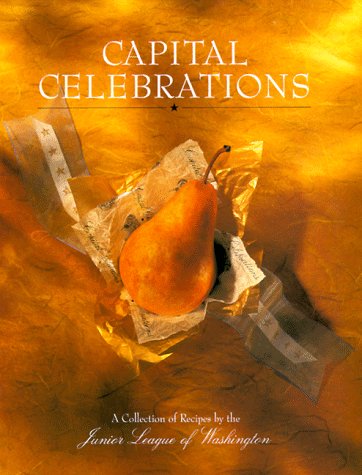 Stock image for Capital Celebrations: A Collection of Recipes by the Junior League of Washington for sale by Your Online Bookstore